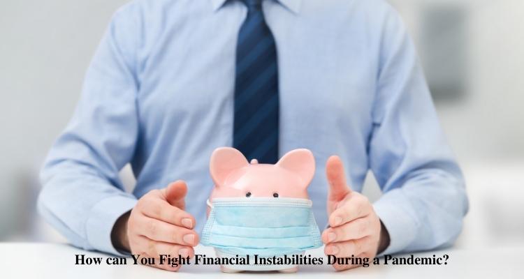 How can You Fight Financial Instabilities During a Pandemic
