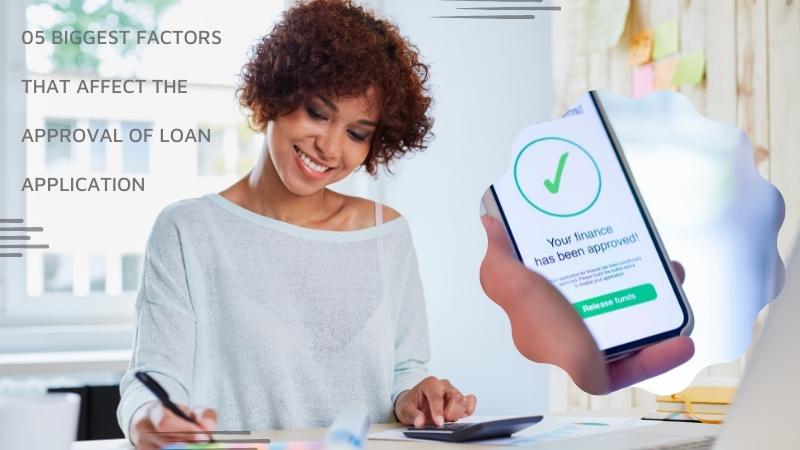 05 BIGGEST FACTORS THAT AFFECT THE APPROVAL OF LOAN APPLICATION (1)