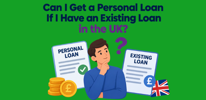 Can I Get a Personal Loan If I Have an Existing Loan in the UK